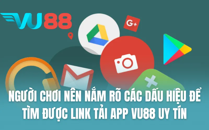 Người chơi nên nắm rõ các dấu hiệu để tìm được link tải app VU88 uy tín