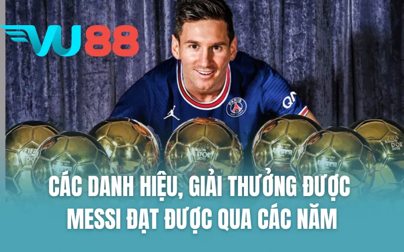 Các danh hiệu, giải thưởng được Messi đạt được qua các năm