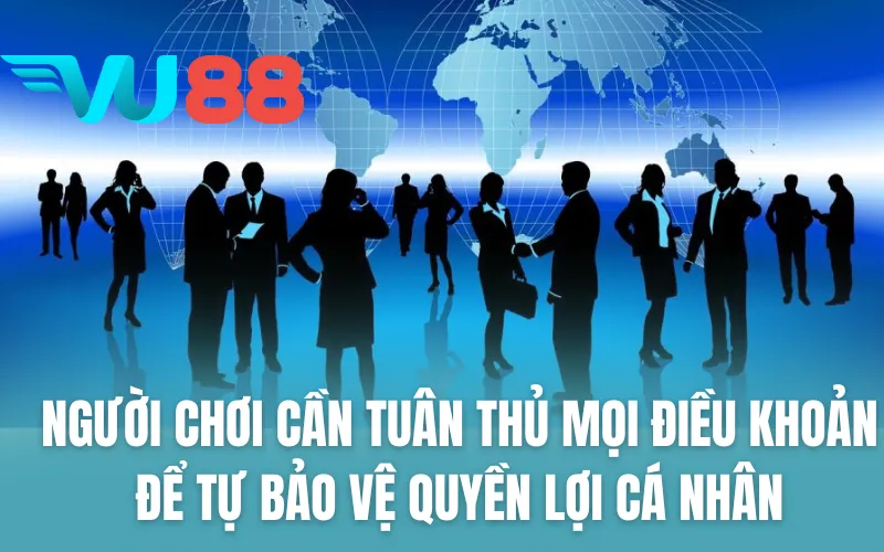 Người chơi cần tuân thủ mọi điều khoản để tự bảo vệ quyền lợi cá nhân